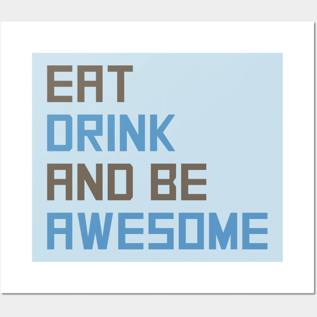 Eat Drink Be Awesome Wall Art by oddmatter